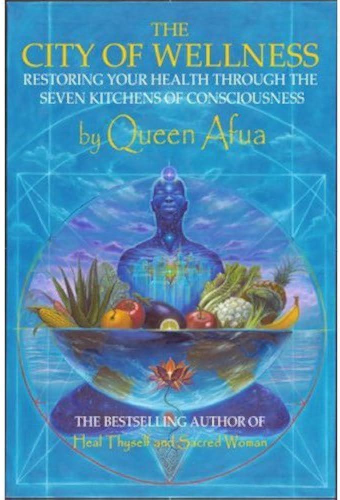 "The City of Wellness: Restoring Your Health Through the Seven Kitchens of Consciousness" by Queen Afua2