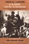 "Critical Lessons in Slavery and the Slavetrade: Essential Studies and Commentaries On Slavery" by John Henrik Clarke