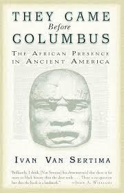 "They came Before Columbus: The African Presence in Ancient America (Journal of African Civilizations)" by Ivan Van Sertima