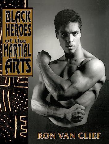 "Black Heroes of the Martial Arts" by Ron Van Clief