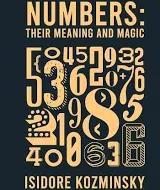 "Numbers: Their Meaning and Magic" by Isidore Kozminsky