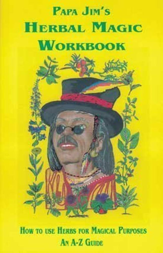 "Papa Jim’s Herbal Magic Workbook: How to Use Herbs for Magical Purposes" by Papa Jim