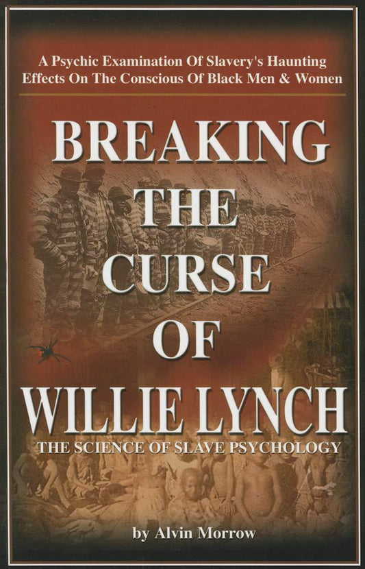 "Breaking the curse of Willie Lynch: The Science of Slave Technology" by Alvin Morrow