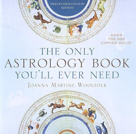 "The Only Astrology Book You'll Ever Need" by Joanna Martine Woolfolk