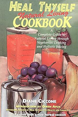 "Heal Thyself Natural Living Cookbook" by Diane Ciccone