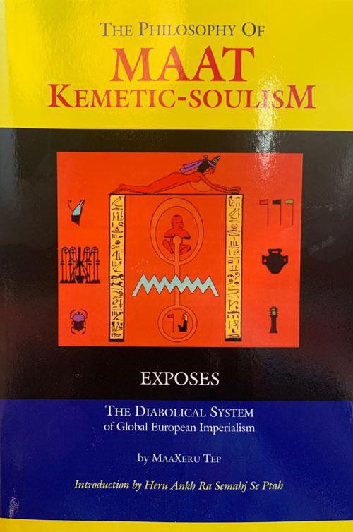 "The Philosophy of Maat Kemetic-Soulism" by MaaXeru Tep