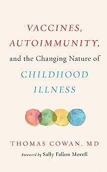 "Vaccines, Autoimmunity, and the Changing Nature of Childhood Illness" by Thomas Cowan, MD