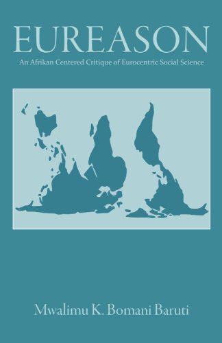 "Eureason: An Afrikan Centered Critique of Eurocentric Social Science" by Mwalimu K. Bomani Baruti