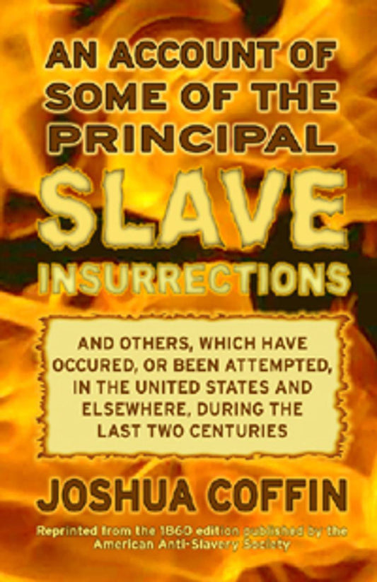 "An Account of Some of the Principal Slave Insurrections" by Joshua Coffin