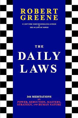 "The Daily Laws: 366 Meditations on Power, Seduction, Mastery, Strategy and Human Nature" by Robert Greene