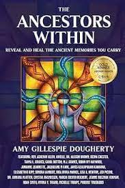 "The Ancestors Within: Reveal and Heal the Ancient Memories You Carry"  by Amy Gillespie Dougherty