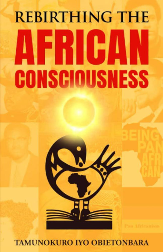 "Rebirthing the African Consciousness" by Tamunokuro Iyo Obietonbara