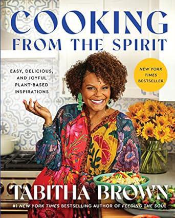 "Cooking From the Spirit: Easy, Delicious, and Joyful Plant-Based Inspirations" by Tabitha Brown