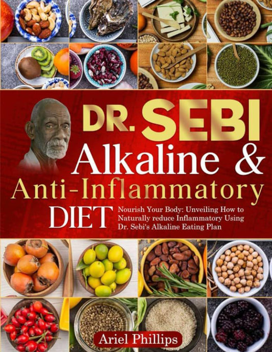 "Dr. Sebi Alkaline & Anti-Inflammatory Diet" by Ariel Phillips