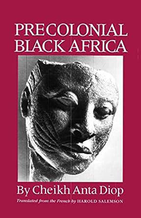 "Precolonial Black Africa" by Cheikh Anta Diop