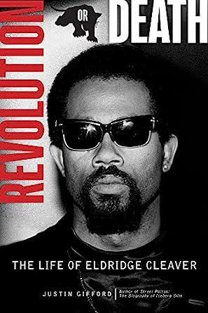 "Revolution or Death: The Life of Eldridge Cleaver" by Justin Gifford
