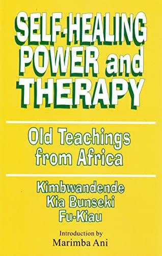 "Self healing Power and Therapy: Old Teachings from Africa" by Kimbwandende Introduction by Marimba Ani