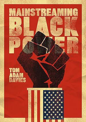 "Mainstreaming Black Power" by Tom Adam Davies