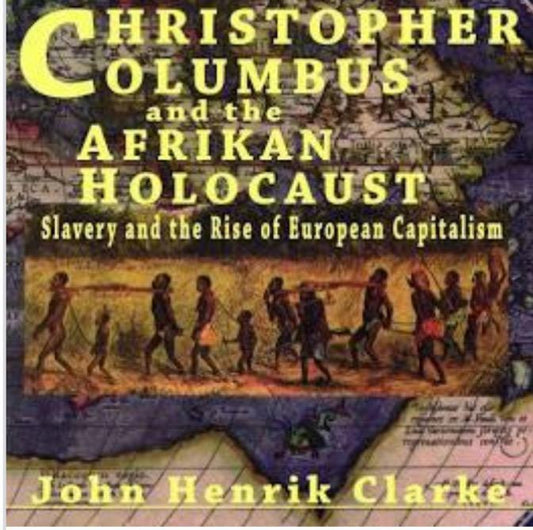 "Christopher Colombus and the Afrikan Holocaust" By John Henrik Clarke
