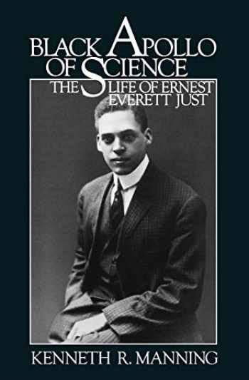 "Black Apollo of Science: The Life of Ernest Everett Just" by Kenneth R. Manning