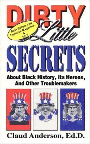 "Dirty Little Secrets About Black History, Its Heroes, and Other Troublemakers" by Dr. Claud Anderson
