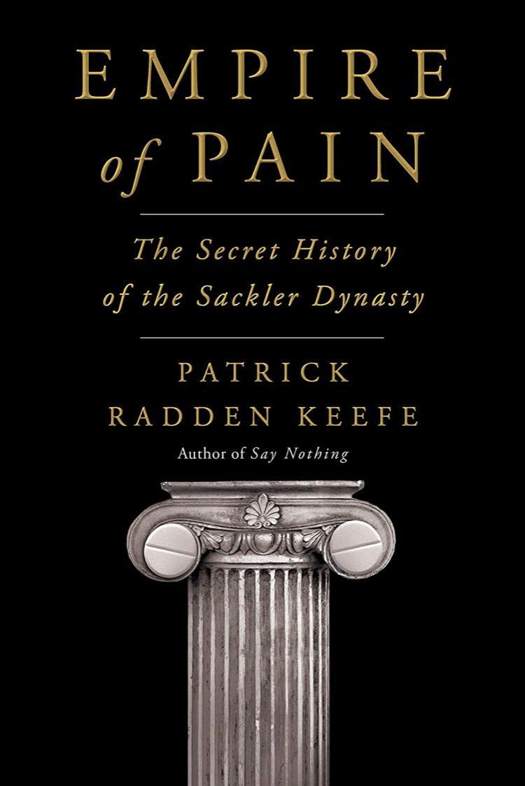 "Empire Of Pain: The Secret History of the Dynasty" by Patrick Radden Keefe