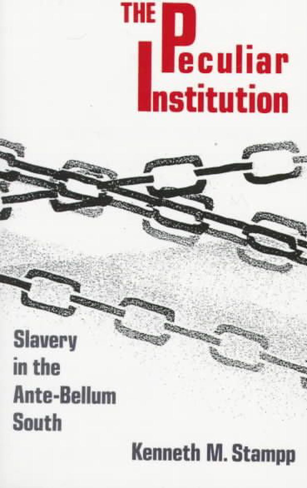 "The Peculiar Institution: Slavery In The Ante-Bellum South" by Kenneth M. Stampp
