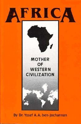 "Africa: Mother of Western Civilization" by Dr. Yosef A.A. Ben-Jochannan