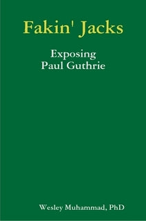 "Fakin’ Jacks: Exposing Paul Guthrie" by Wesley Muhammad PhD