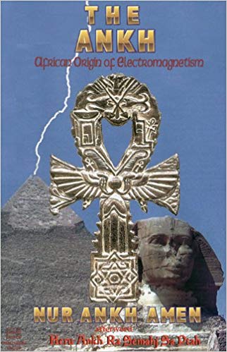 "The Ankh: African Origin of Electromagnetism" by Nur Ankh Amen
