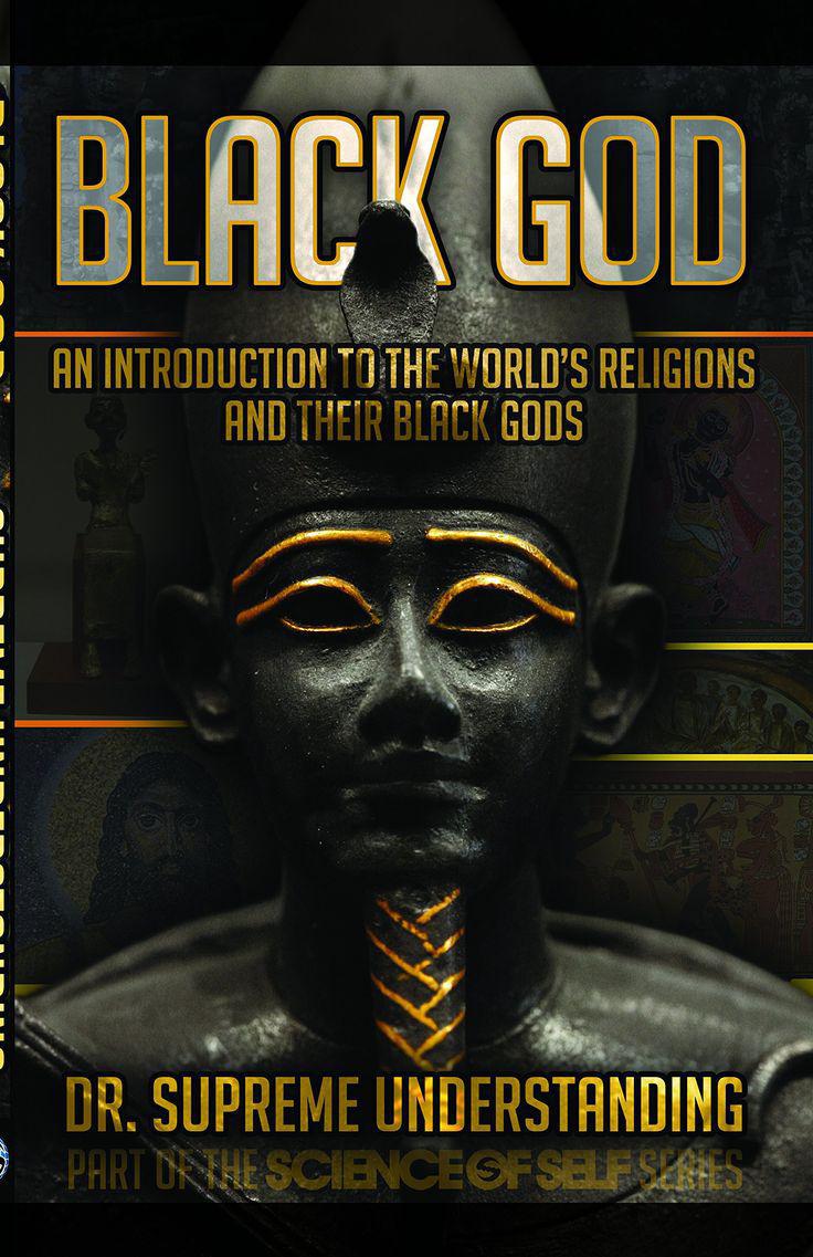 "Black God: An Introduction to the World's Religions and Their Black Gods" by Dr. Supreme Understanding
