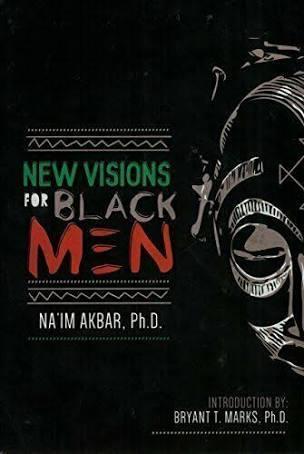 "New Visions for Black Men" by Na'im Akbar, Ph.D.