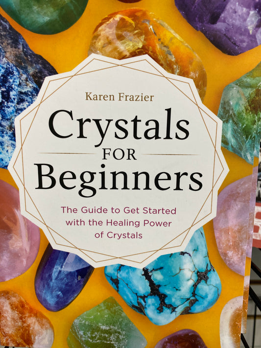 "Crystals for Beginners" by Karen Frazier