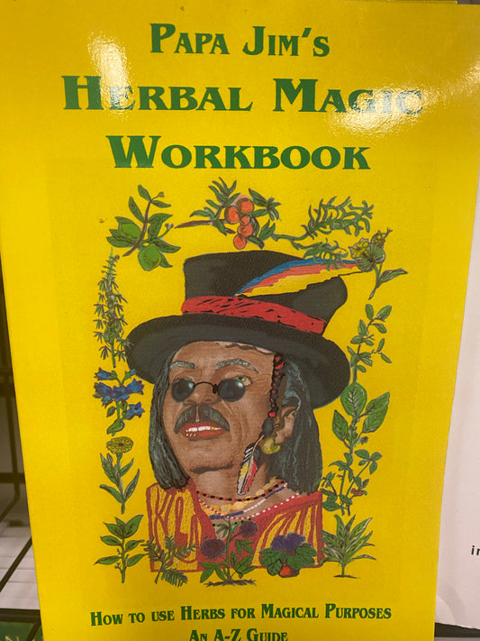 "Papa Jim’s Herbal Magic Workbook: How to Use Herbs for Magical Purposes" by Papa Jim