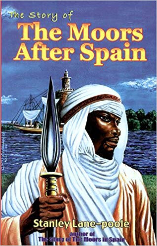 "The Story of The Moors After Spain" by Stanley Lane-Poole